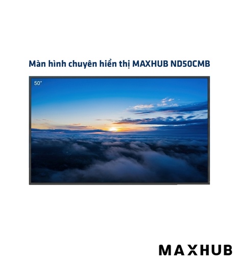 [MANHTHI156/15] Màn hình chuyên hiển thị MAXHUB ND50CMB (50", 500 nits, 4K UltraHD) - Chính hãng